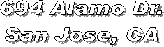 694 Alamo Dr.
San Jose, CA